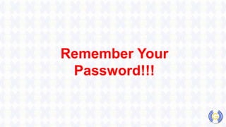 Remember Your
Password!!!
 