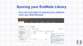 Syncing your EndNote Library
•You can now login to access your citations
from any Web Browser
 