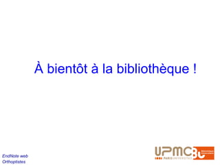 À bientôt à la bibliothèque !




EndNote web
Orthoptistes
 