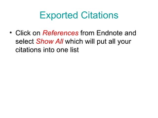 Exported Citations Click on  References  from Endnote and select  Show All   which will put all your citations into one list 