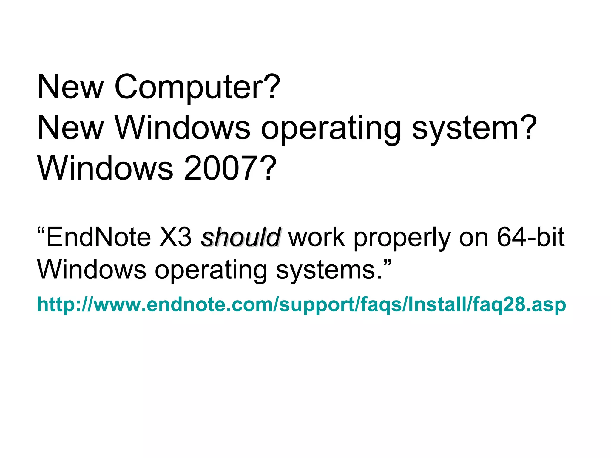 New Computer? New Windows operating system? Windows 2007? “ EndNote X3  should  work properly on 64-bit Windows operating systems.”  http://www.endnote.com/support/faqs/Install/faq28.asp 