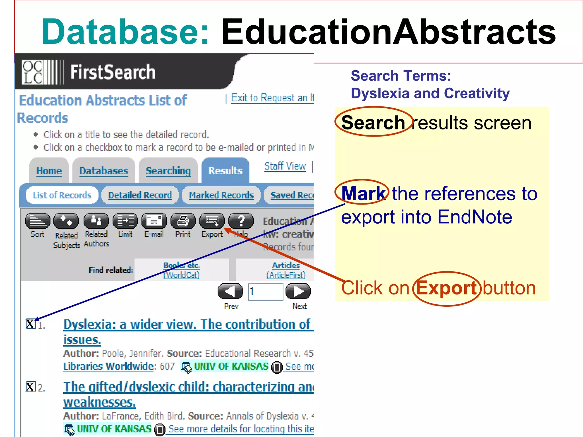 Database:   EducationAbstracts Search  results screen Mark  the references to export into EndNote Click on  Export  button x x Search Terms: Dyslexia and Creativity 