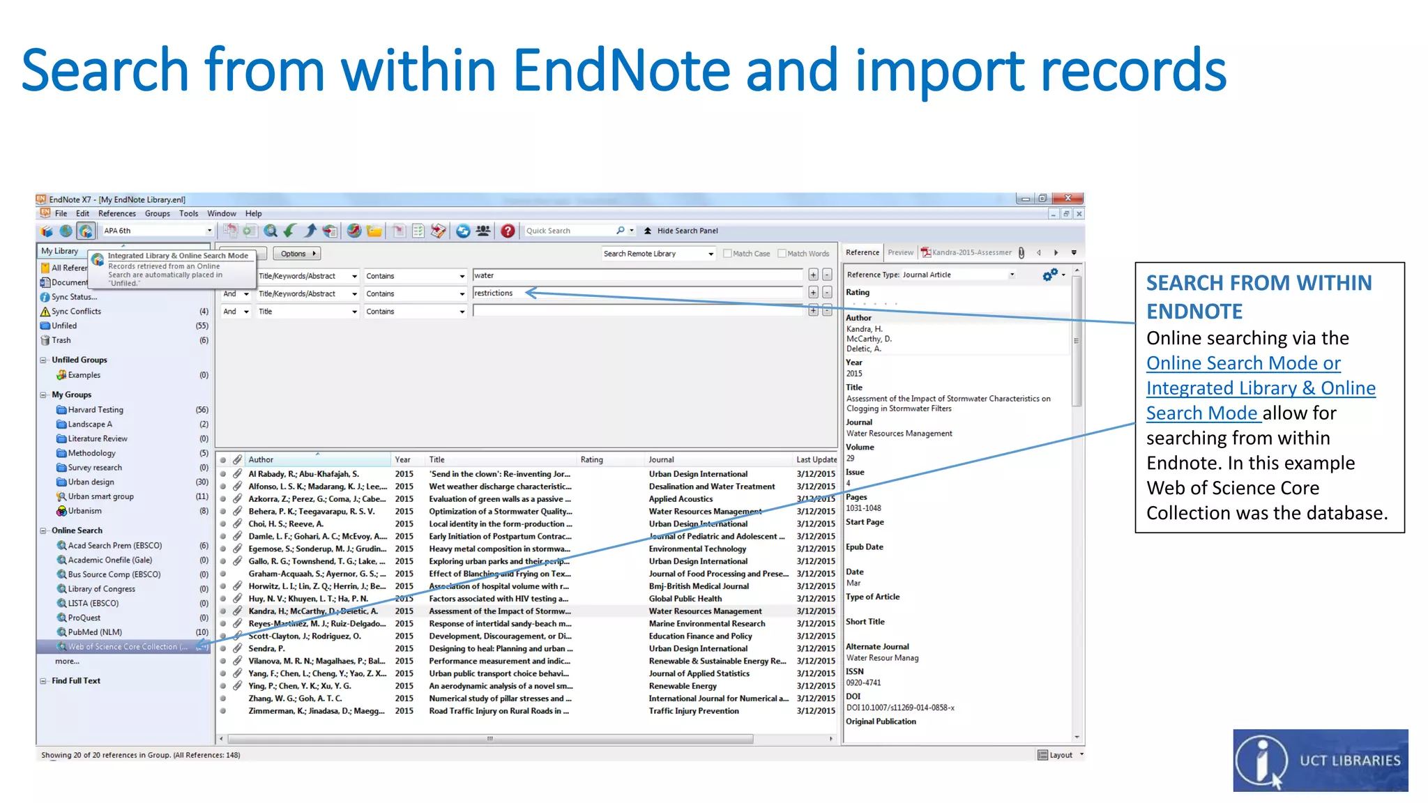 Search from within EndNote and import records
SEARCH FROM WITHIN
ENDNOTE
Online searching via the
Online Search Mode or
Integrated Library & Online
Search Mode allow for
searching from within
Endnote. In this example
Web of Science Core
Collection was the database.
 