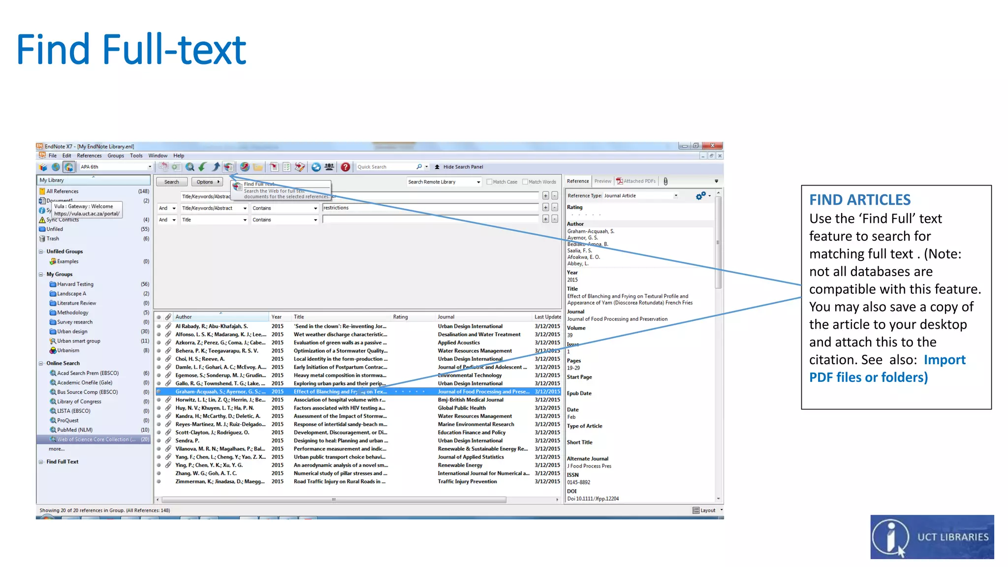 Find Full-text
FIND ARTICLES
Use the ‘Find Full’ text
feature to search for
matching full text . (Note:
not all databases are
compatible with this feature.
You may also save a copy of
the article to your desktop
and attach this to the
citation. See also: Import
PDF files or folders)
 