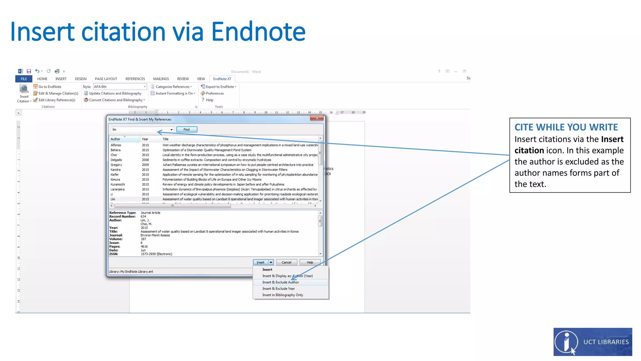 Insert citation via Endnote
CITE WHILE YOU WRITE
Insert citations via the Insert
citation icon. In this example
the author is excluded as the
author names forms part of
the text.
 