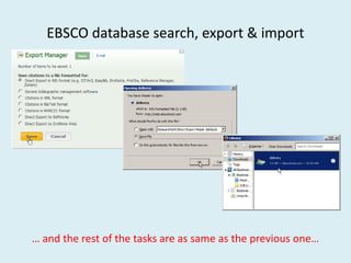 EBSCO database search, export & import
… and the rest of the tasks are as same as the previous one…
 