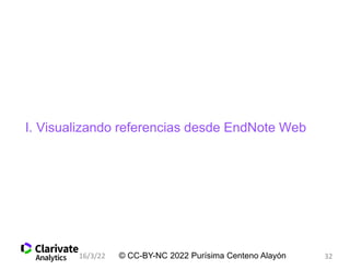 I. Visualizando referencias desde EndNote Web
© CC-BY-NC 2022 Purísima Centeno Alayón
16/3/22 32
 