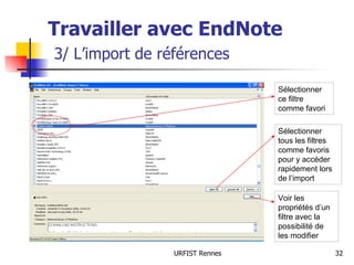 Travailler avec EndNote   3/ L’import de références Sélectionner tous les filtres comme favoris pour y accéder rapidement lors de l’import Voir les propriétés d’un filtre avec la possibilité de les modifier Sélectionner ce filtre comme favori 