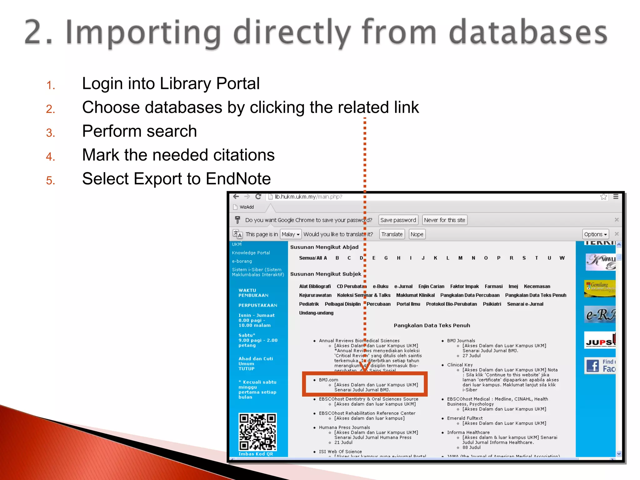 1.
2.
3.
4.
5.

Login into Library Portal
Choose databases by clicking the related link
Perform search
Mark the needed citations
Select Export to EndNote

 