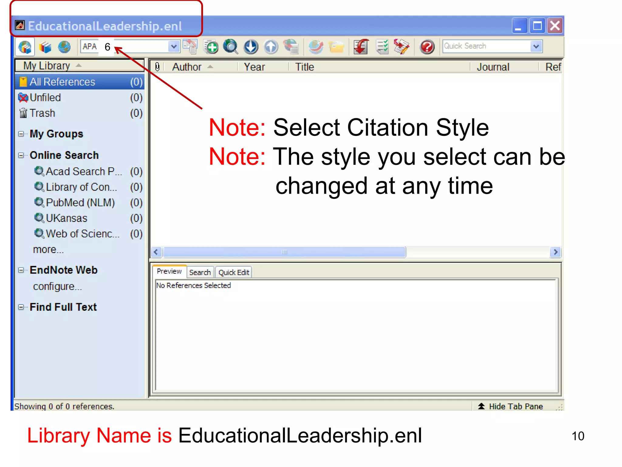 6




                  Note: Select Citation Style
                  Note: The style you select can be
                        changed at any time




Library Name is EducationalLeadership.enl             10
 