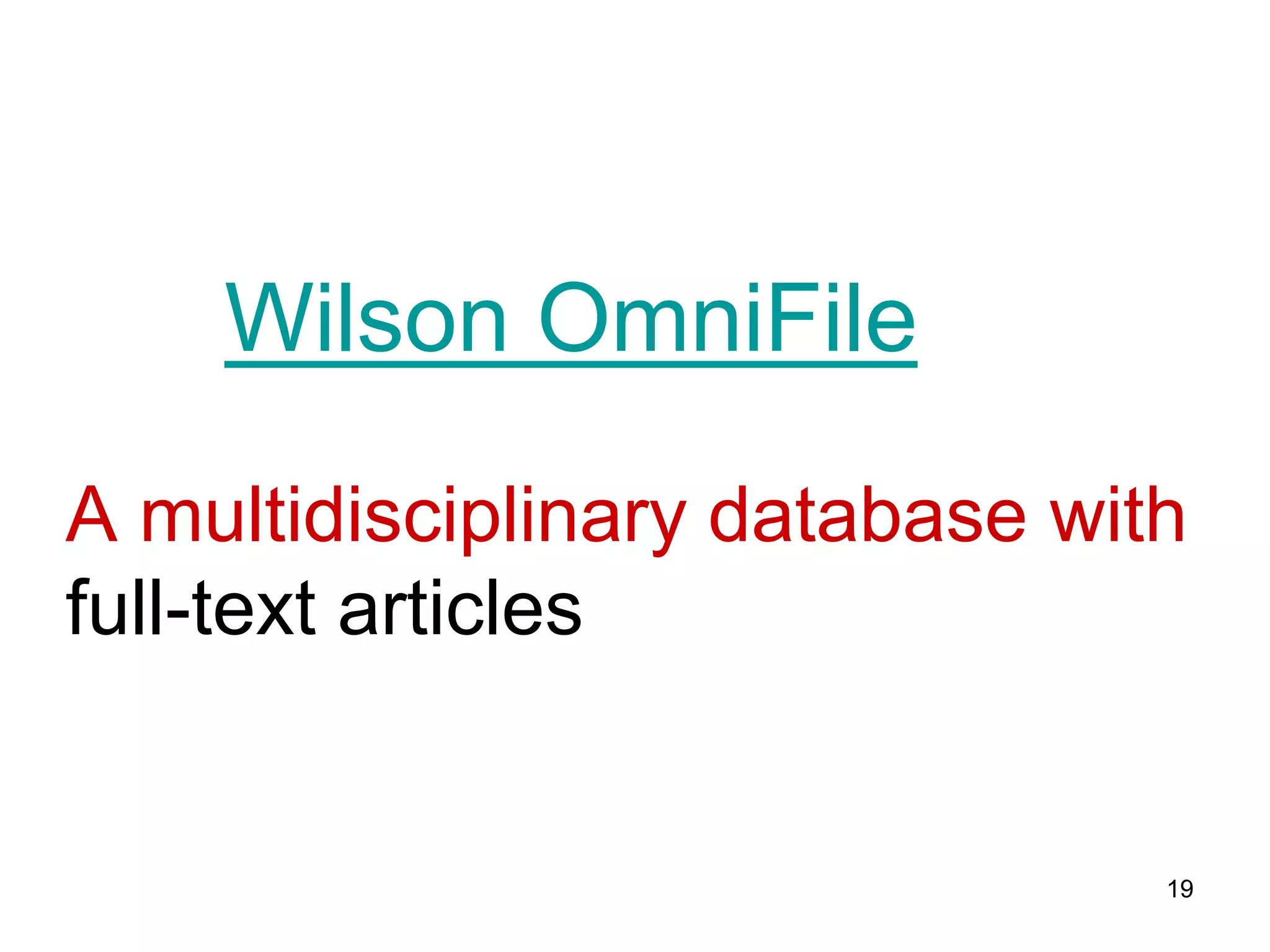 Wilson OmniFile
A multidisciplinary database with
full-text articles


                                19
 