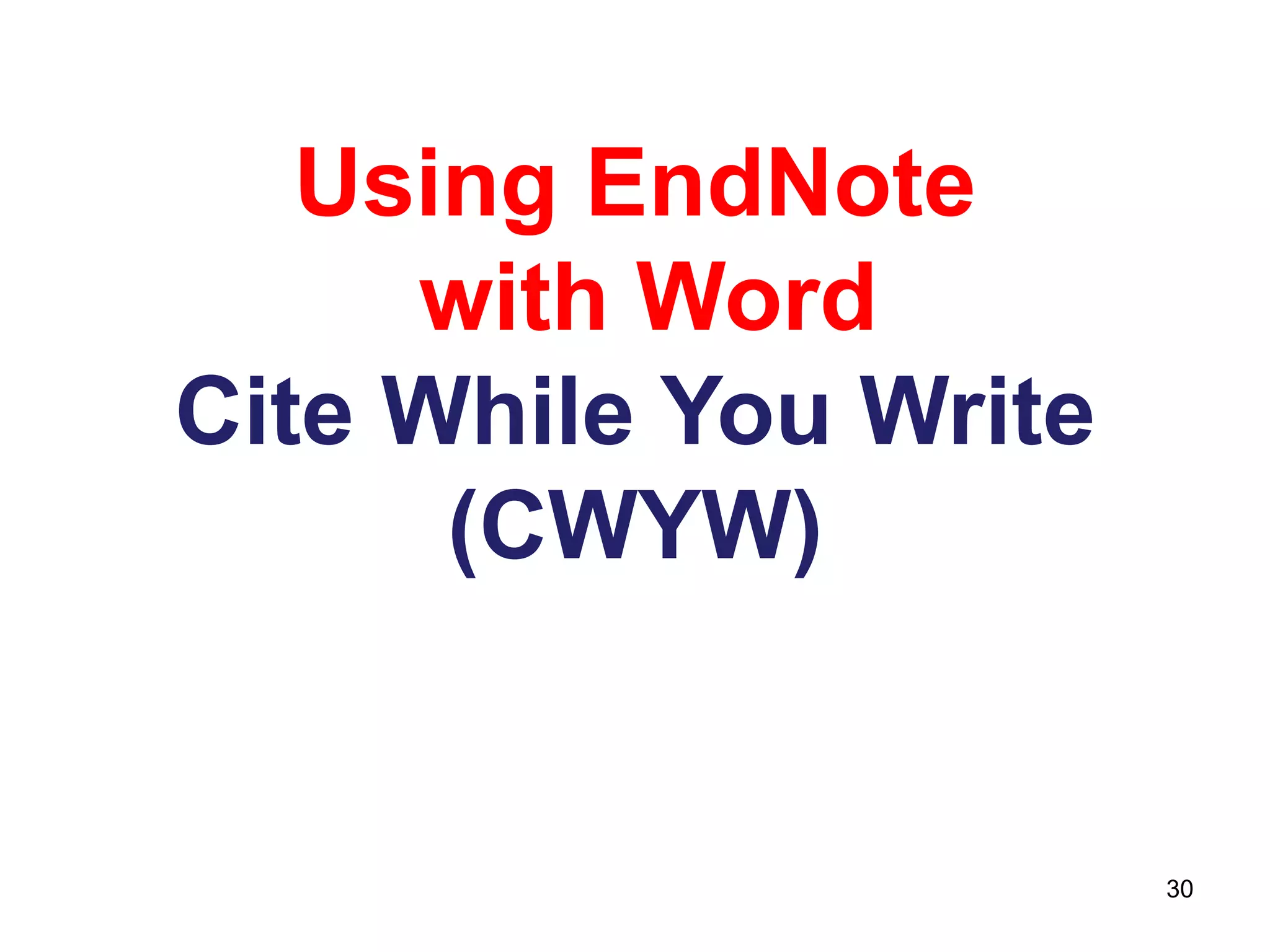Using EndNote
     with Word
Cite While You Write
      (CWYW)


                       30
 
