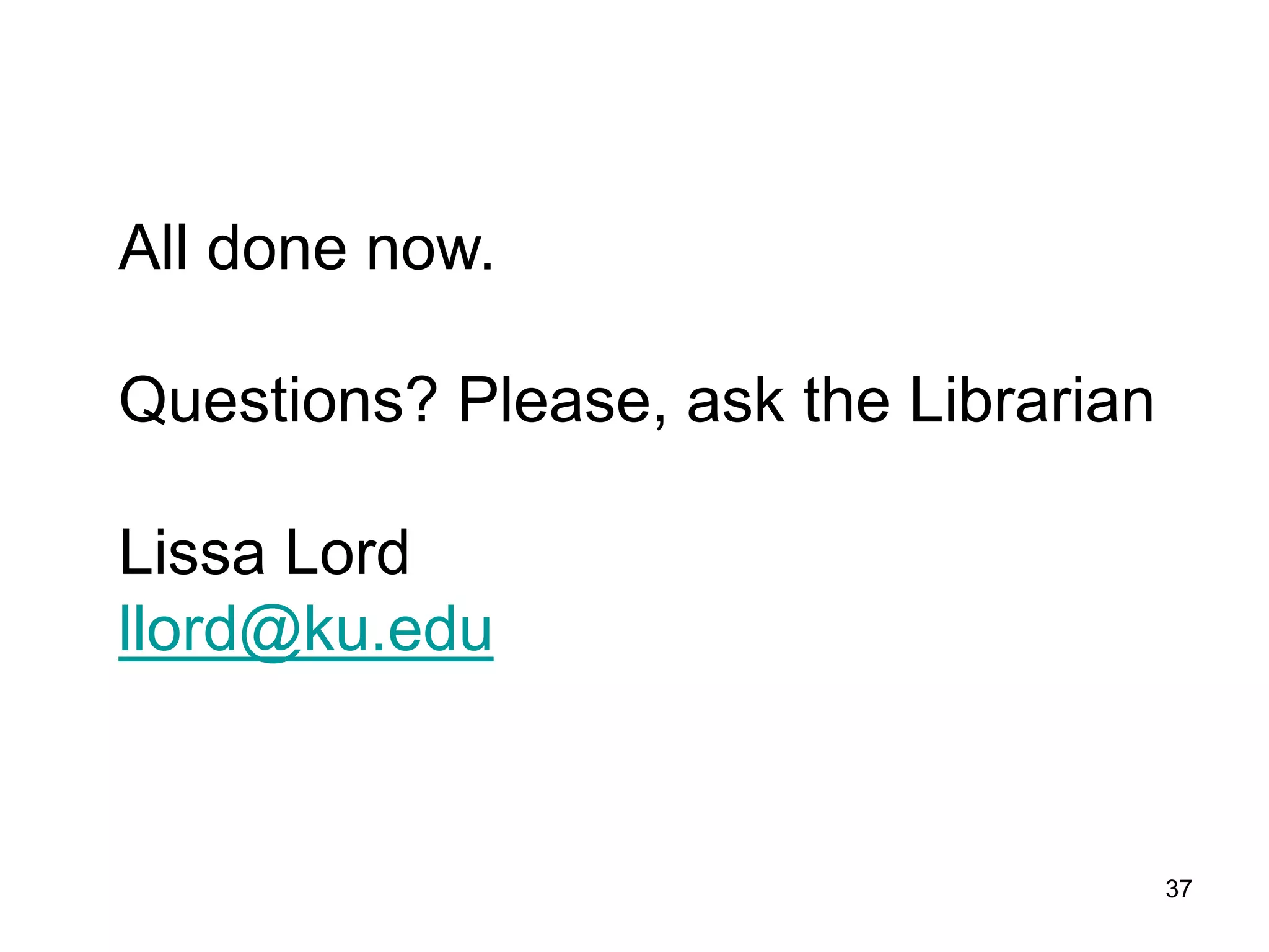 All done now.

Questions? Please, ask the Librarian

Lissa Lord
llord@ku.edu


                                       37
 