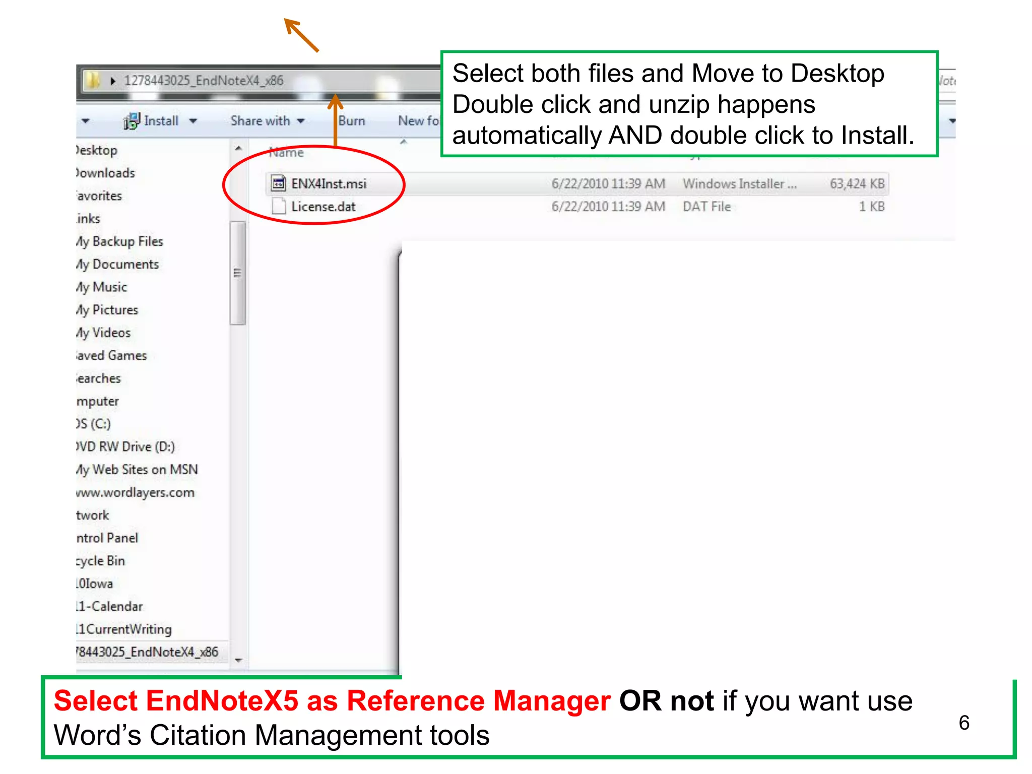 Select both files and Move to Desktop
                           Double click and unzip happens
                           automatically AND double click to Install.




Select EndNoteX5 as Reference Manager OR not if you want use
                                                                        6
Word’s Citation Management tools
 