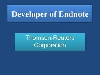 Developer of Endnote
Thomson-Reuters
Corporation