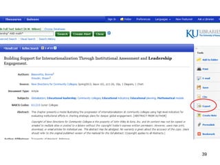 Trouble with the EndNote installation?
The IT helpdesk helped me out, big time!
IT Customer Service Center
itcsc@ku.edu
785-864-8080
39
 