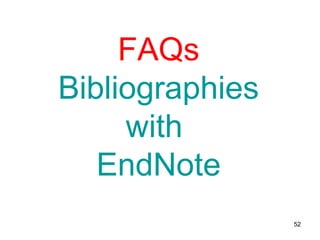 What to Remember:
1. Open EndNote and Your EndNote Library
2. Search for articles in a database
3. Mark articles of interest
4. Export the citations to EndNote Library
52
 