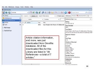 69
Article citation information,
and more, was just
downloaded from Omnifile
database. All of the
downloaded files for this
Library are listed in “All
References—a total of 7
articles.”
 