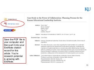 71
Save the PDF file to
your computer and
then pull it into your
EndNote citation
record for this
article. You’re
research potential
is growing with
EndNote.
 