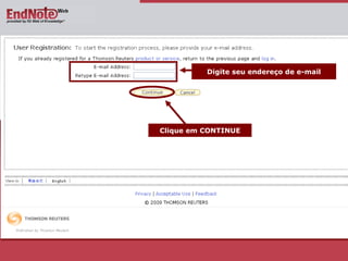 Digite seu endereço de e-mail Clique em CONTINUE 