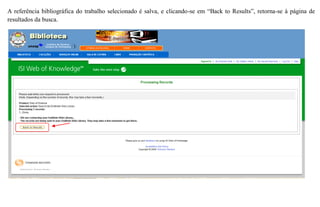 A referência bibliográfica do trabalho selecionado é salva, e clicando-se em “Back to Results”, retorna-se à página de
resultados da busca.
 