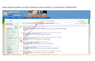 Outras referências podem ser salvas (clicando na caixa de seleção, e enviando para o EndNoteWeb)
 