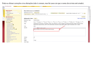 Pode-se efetuar correções e/ou alterações (não é comum, mas há casos em que o nome da revista está errado):
 