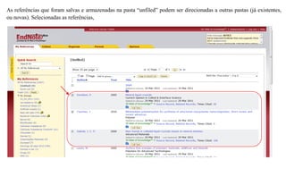 As referências que foram salvas e armazenadas na pasta “unfiled” podem ser direcionadas a outras pastas (já existentes,
ou novas). Selecionadas as referências,
 
