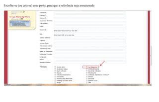 Escolhe-se (ou cria-se) uma pasta, para que a referência seja armazenada
 