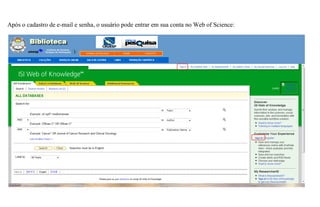 Após o cadastro de e-mail e senha, o usuário pode entrar em sua conta no Web of Science:
 