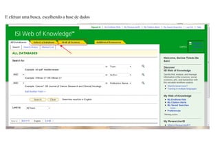 E efetuar uma busca, escolhendo a base de dados
 
