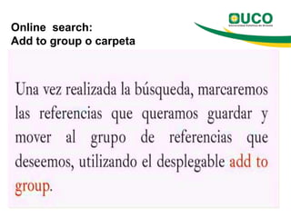Online search:
Add to group o carpeta
 