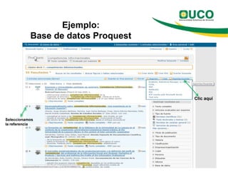 Ejemplo:
           Base de datos Proquest




                                    Clic aquí



Seleccionamos
la referencia
 