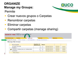 ORGANIZE
Manage my Groups:
Permite
 Crear nuevos grupos o Carpetas
 Renombrar carpetas
 Eliminar carpetas
 Compartir carpetas (manage sharing)
 