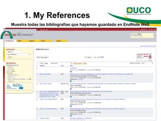 1. My References
Muestra todas las bibliografías que hayamos guardado en EndNote Web
 