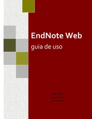 EndNote Web - Biblioteca/CIR - FSP/USP
EndNote Web
guia de uso
São Paulo
Janeiro 2013
6ª atualização
 