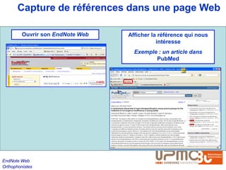 Capture de références dans une page Web

         Ouvrir son EndNote Web   Afficher la référence qui nous
                                             intéresse
                                    Exemple : un article dans
                                           PubMed




EndNote Web
Orthophonistes
 