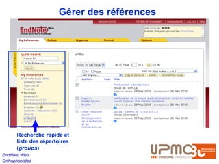 Gérer des références




       Recherche rapide et
       liste des répertoires
       (groups)
EndNote Web
Orthophonistes
 