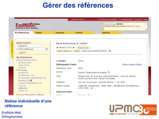 Gérer des références




  Notice individuelle d’une
  référence
EndNote Web
Orthophonistes
 