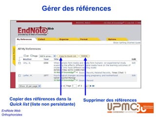 Gérer des références




     Copier des références dans la        Supprimer des références
     Quick list (liste non persistante)
EndNote Web
Orthophonistes
 