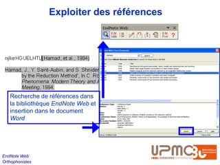 Exploiter des références




   Recherche de références dans
   la bibliothèque EndNote Web et
   insertion dans le document
   Word




EndNote Web
Orthophonistes
 
