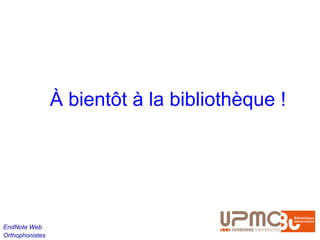À bientôt à la bibliothèque !




EndNote Web
Orthophonistes
 