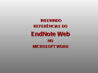 INSERINDO REFERÊNCIAS DO EndNote Web  NO  MICROSOFT WORD 