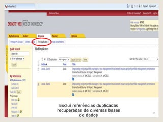 Exclui referências duplicadas
recuperadas de diversas bases
                                 35
            de dados
 
