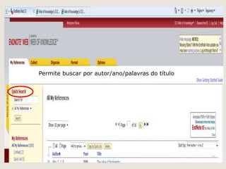 Permite buscar por autor/ano/palavras do título




                                                  16
 