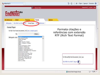 Formata citações e
referências com extensão
 RTF (Rich Text Format)




                           39
 