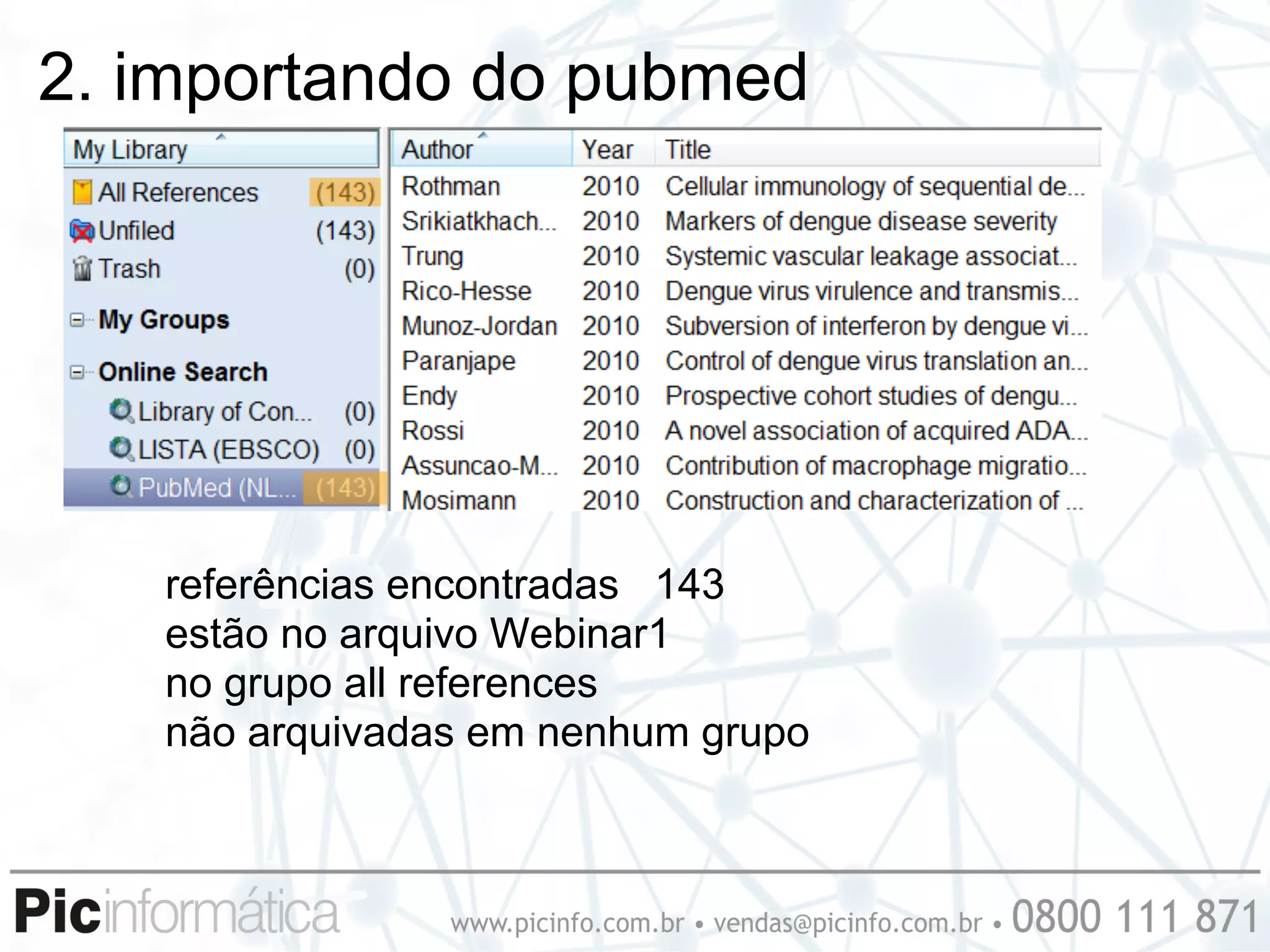 2. importando do pubmed




   referências encontradas 143
   estão no arquivo Webinar1
   no grupo all references
   não arquivadas em nenhum grupo
 