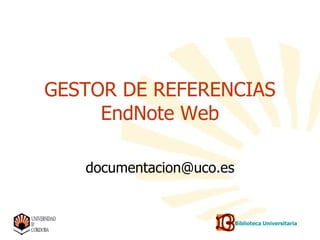 GESTOR DE REFERENCIAS EndNote Web [email_address] Biblioteca Universitaria 