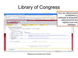 Library of Congress Una vez seleccionada la biblioteca y realizada la búsqueda seleccionamos los registros que nos interesen.  