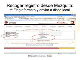 Recoger registro desde Mezquita: 2/  Elegir formato y enviar a disco local 